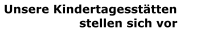 Unsere Kindertagessttten stellen sich vor